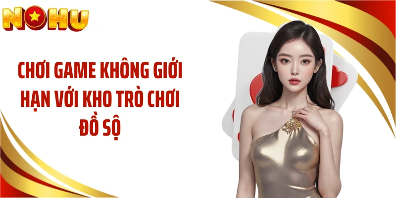 Chơi game không giới hạn với kho trò chơi đồ sộ