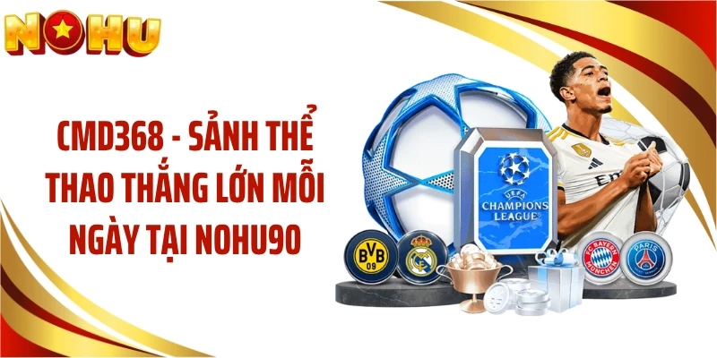CMD368 - Sảnh Thể Thao Thắng Lớn Mỗi Ngày Tại NOHU90
