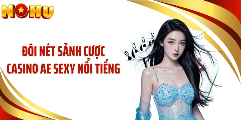 Đôi nét sảnh cược casino AE Sexy nổi tiếng