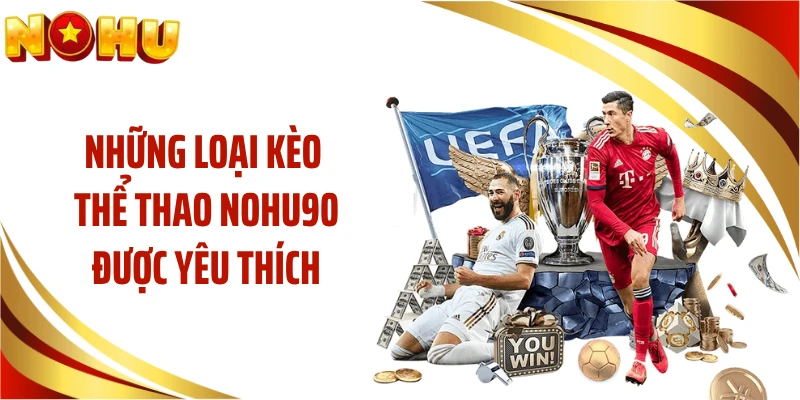 Những loại kèo thể thao NOHU90 được yêu thích