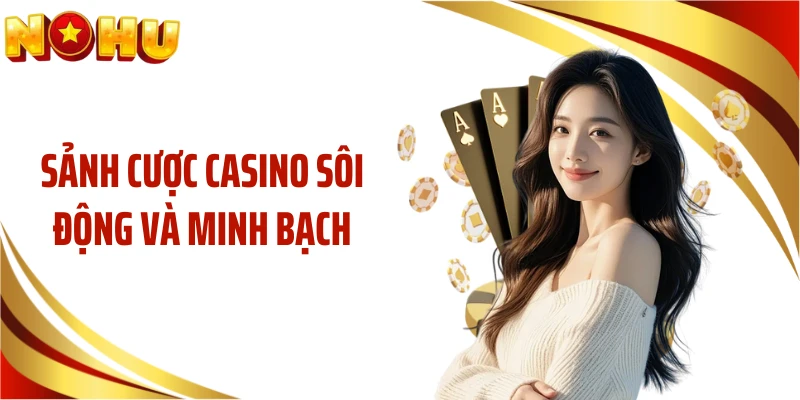 Sảnh cược casino sôi động và minh bạch