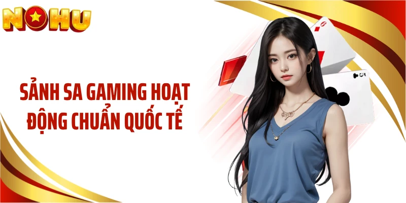 Sảnh SA Gaming hoạt động chuẩn quốc tế