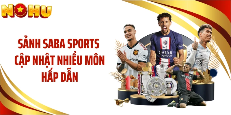 Sảnh SABA Sports cập nhật nhiều môn hấp dẫn