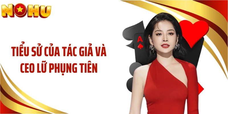 Tiểu sử của tác giả và CEO Lữ Phụng Tiên