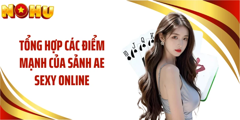 Tổng hợp các điểm mạnh của sảnh AE sexy online